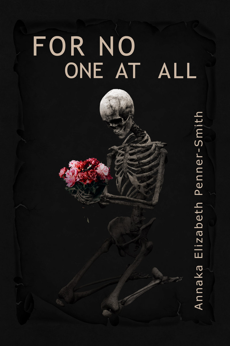 For No One At All by Annaka Elizabeth Penner-Smith: a kneeling skeleton holding red and pink flowers on burnt black paper.